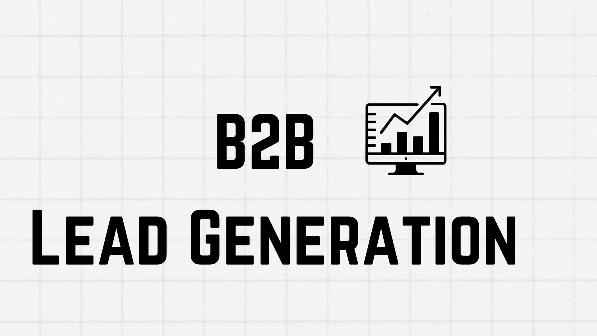 B2B Lead Generation: 14+ Proven Strategies for 2025