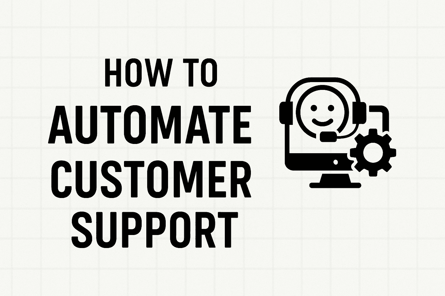 How to Automate Customer Support