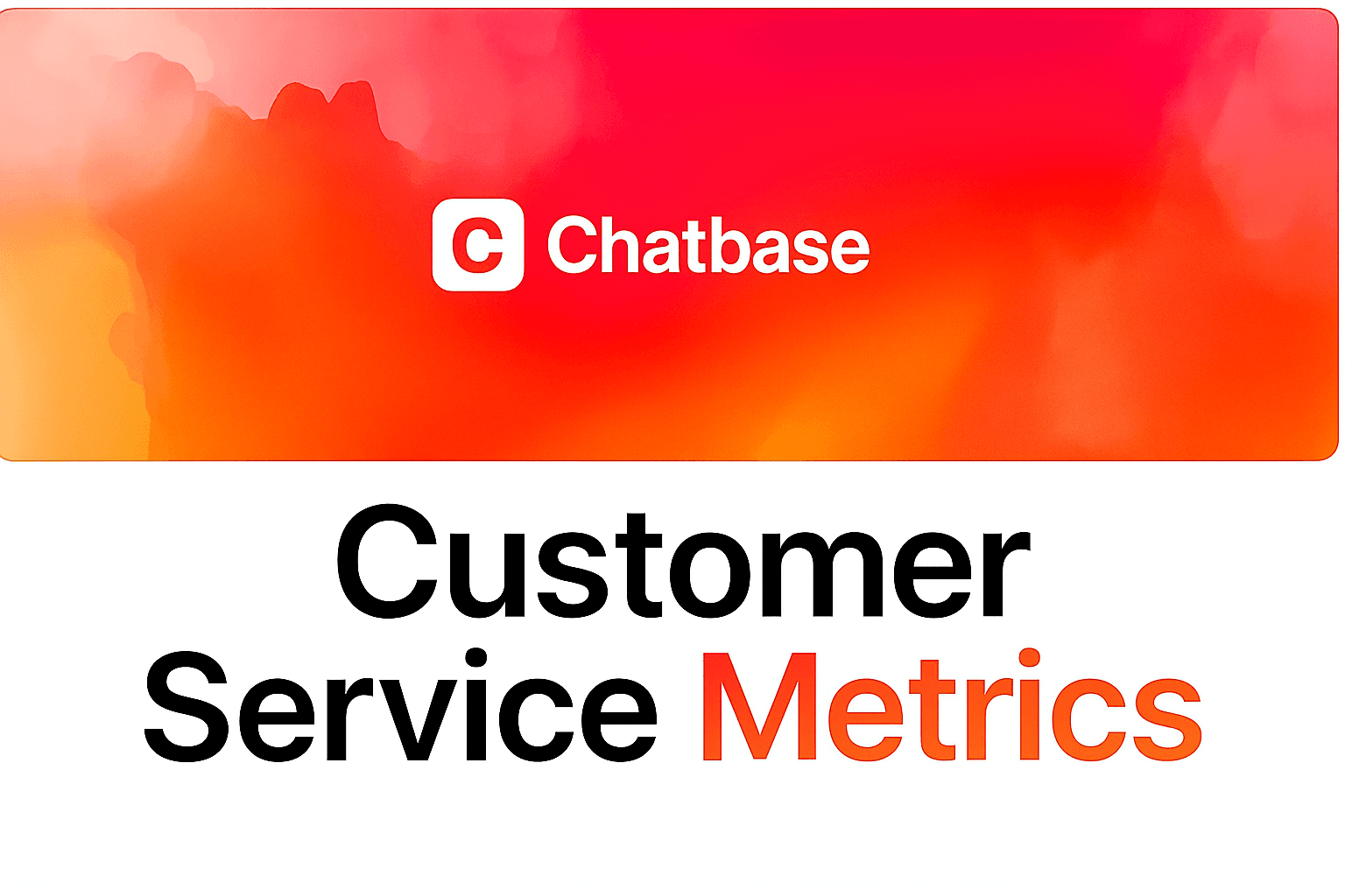 15 Key Customer Service Metrics You Must Track in 2025