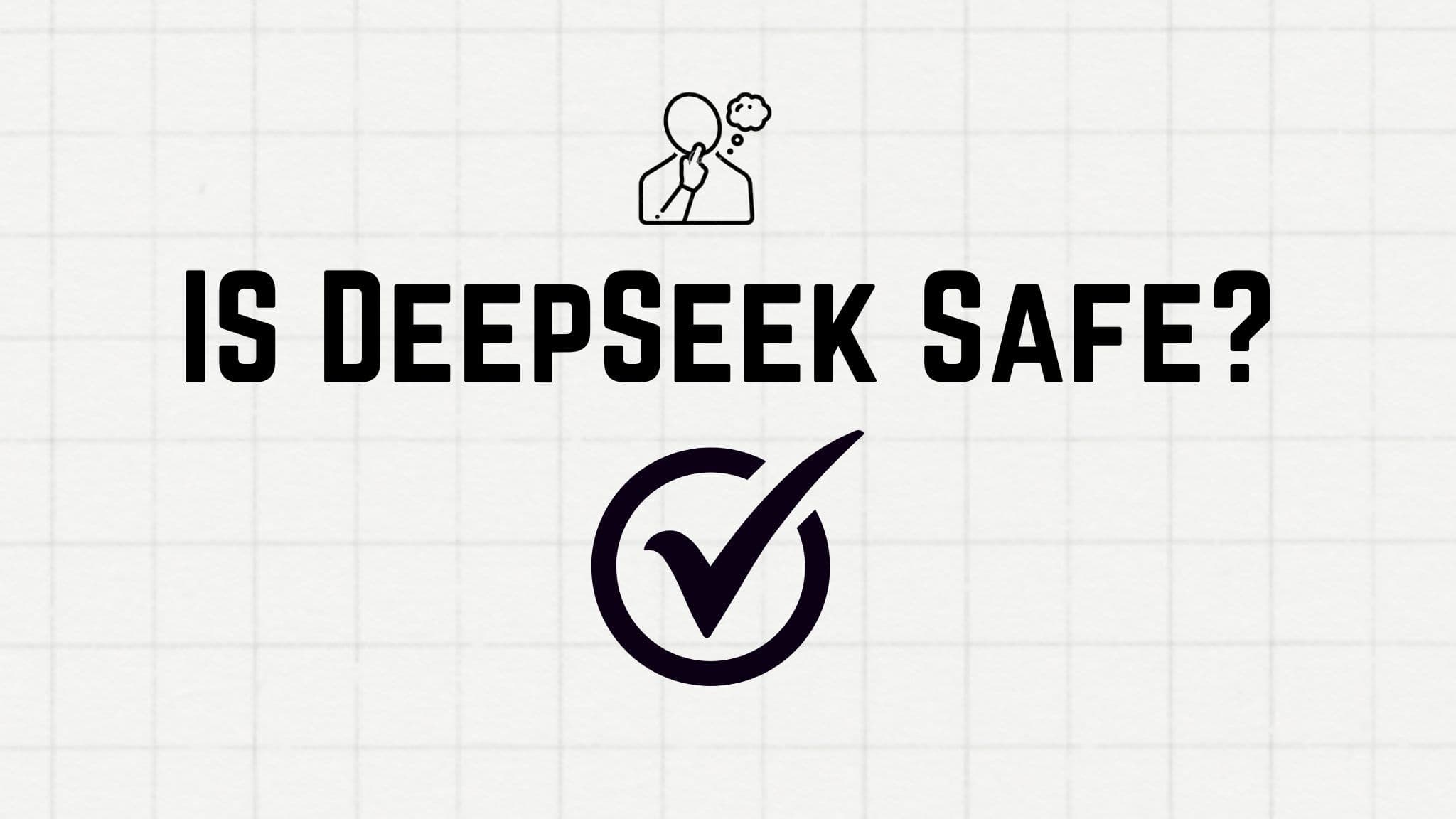 Is DeepSeek Safe?