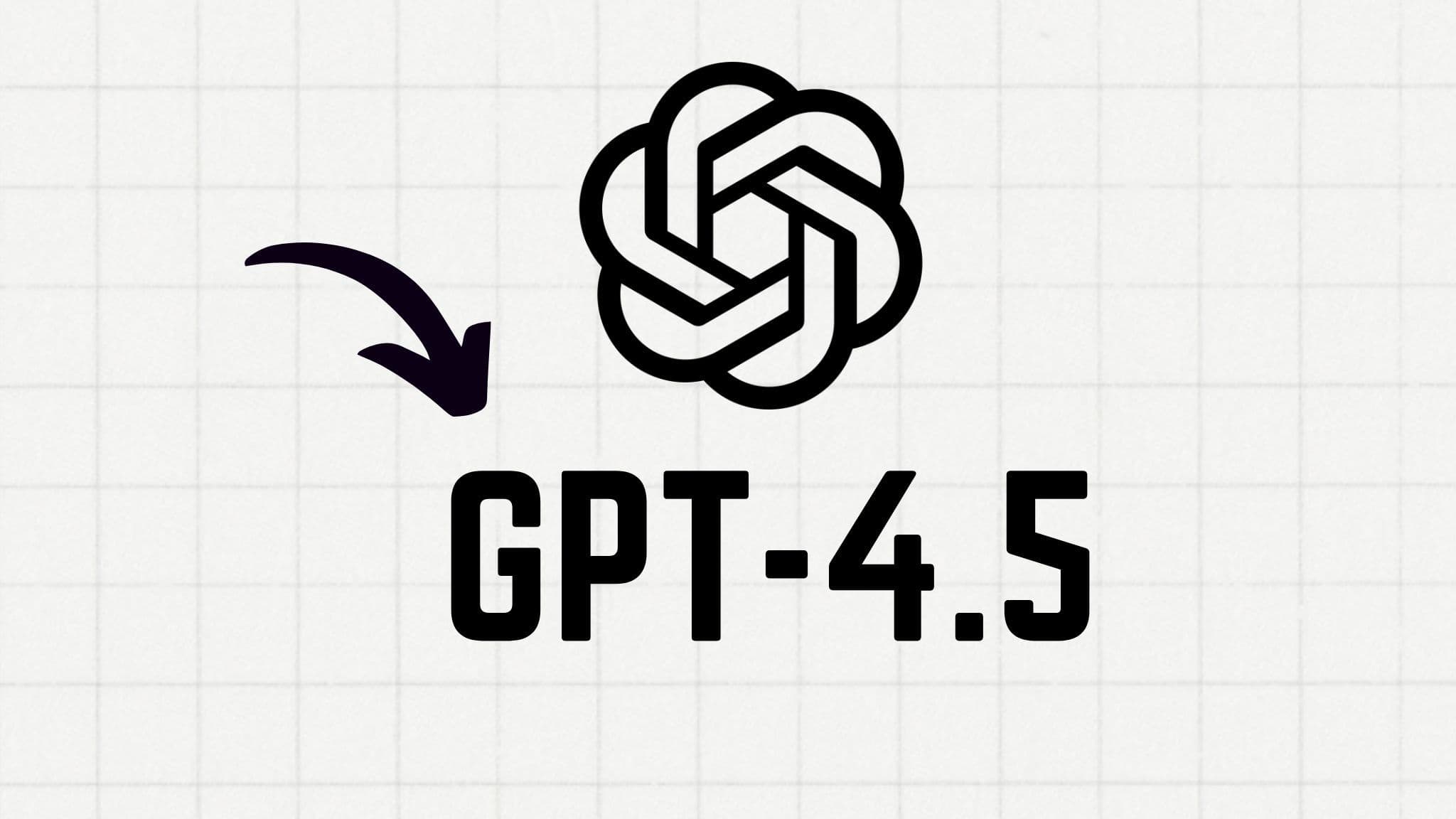 GPT 4.5: How to Access and Use It